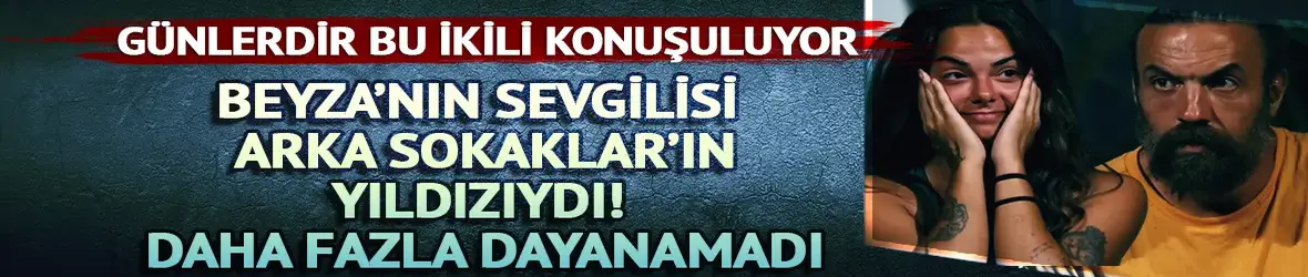 Survivor Beyza'nın sevgilisi Kerimhan Duman daha fazla dayanamadı!