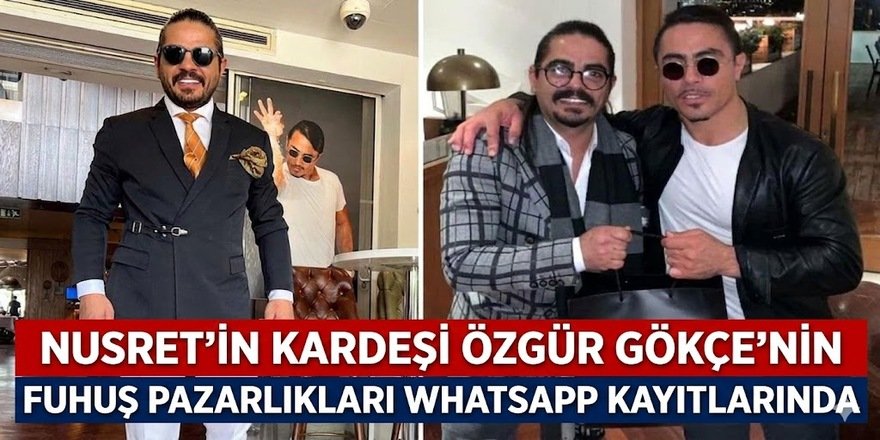 Nusret’in kardeşi Özgür Gökçe’nin fuhuş pazarlıkları WhatsApp kayıtlarında