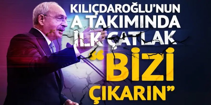 Kılıçdaroğlu’nun A takımında ilk çatlak! Sırt döndüler