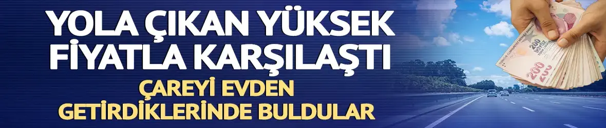 Yola çıkan yüksek fiyatla karşılaştı: Çare evden getirdikleri oldu