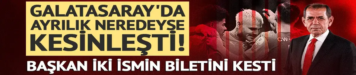 Galatasaray'da ayrılık neredeyse kesinleşti! Başkan iki ismin biletini kesti