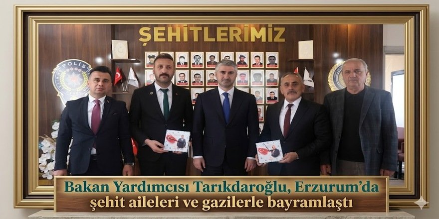 Bakan Yardımcısı Zafer Tarıkdaroğlu, Erzurum'da şehit aileleri ve gazilerle bayramlaştı