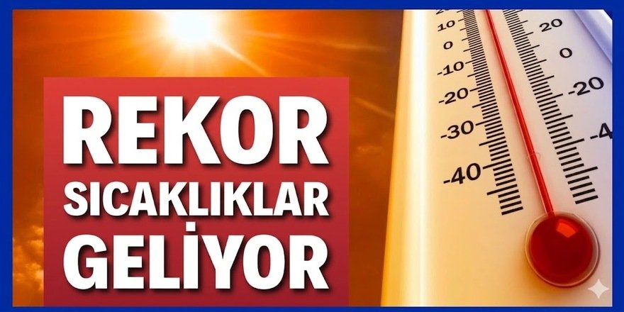 Rekor sıcaklıklar geliyor