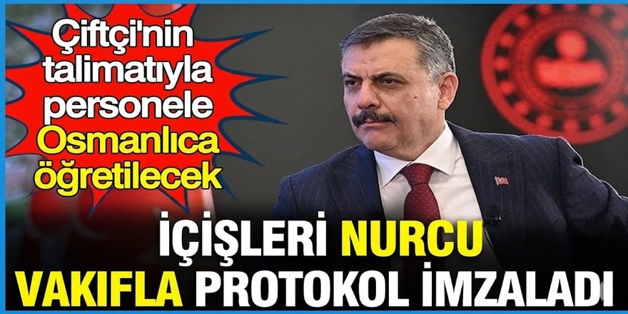 İçişleri Bakanlığı Nurcu vakıfla protokol imzaladı: Personele Osmanlıca öğretilecek