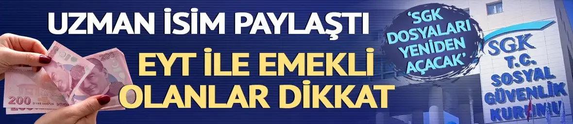 SGK 'EYT dosyalarını açacak' iddiası
