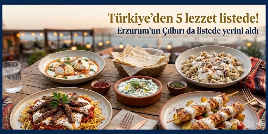 Türkiye’den 5 lezzet listede! Erzurum'un Cılbırı da yerini aldı