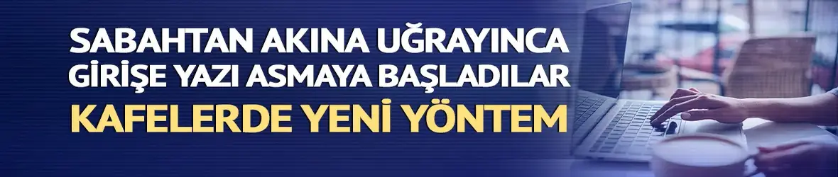 Akına uğrayınca girişe asmaya başladılar: Kafelerde yeni yöntem