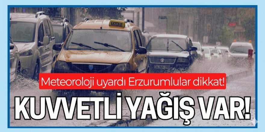 Meteoroloji'den Erzurum'a yağış uyarısı