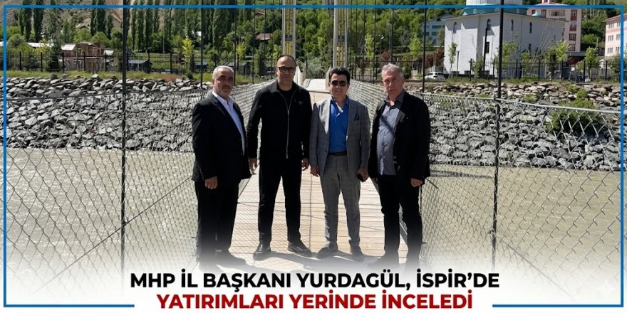 MHP İl Başkanı Yurdagül, İspir'de yatırımları yerinde inceledi