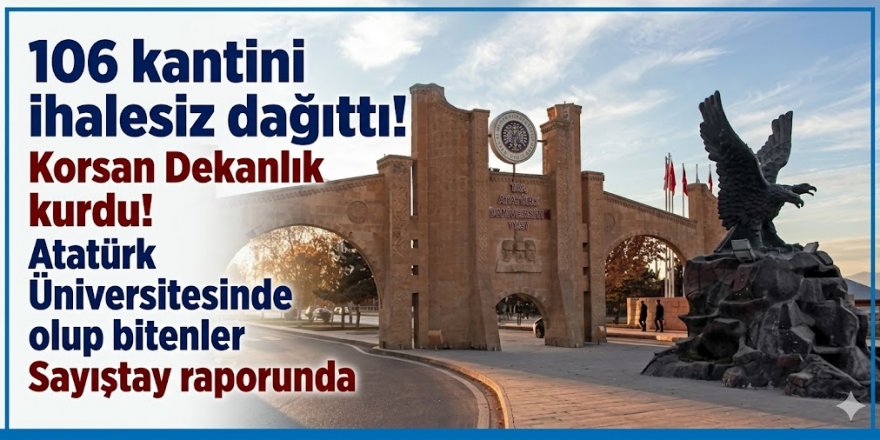 Atatürk Üniversitesinde neler oluyor! Sayıştay birer birer açıkladı