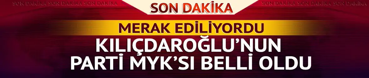 Kılıçdaroğlu'nun MYK'sı belli oldu: İşte 19 kişilik liste