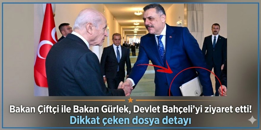 Bakan Çiftçi ile Bakan Gürlek, Devlet Bahçeli'yi ziyaret etti! Dikkat çeken dosya detayı