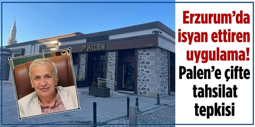 Erzurum'da isyan ettiren uygulama! Palen'e çifte tahsilat tepkisi