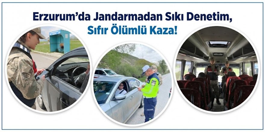 Erzurum'da Jandarmadan Sıkı Denetim, Sıfır Ölümlü Kaza!