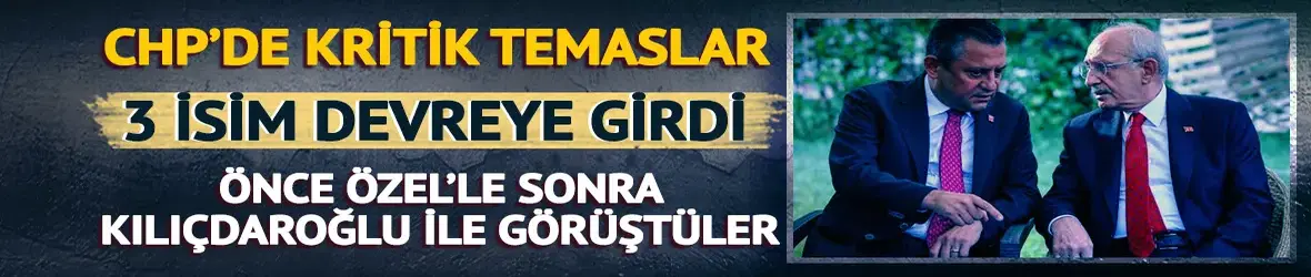 CHP'de 3 isim araya girdi!