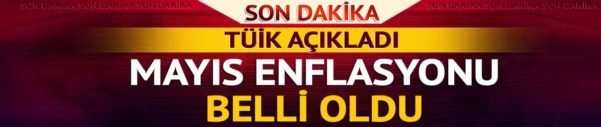 Mayıs enflasyonu belli oldu