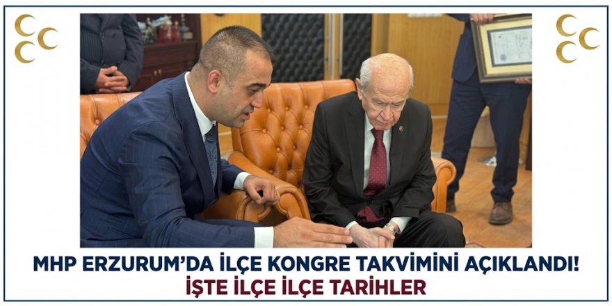 MHP Erzurum'da ilçe kongre takvimi açıklandı!
