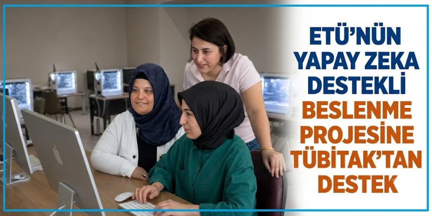 ETÜ'nün yapay zeka destekli beslenme projesine TÜBİTAK'tan destek