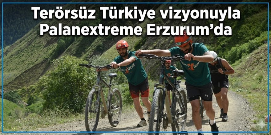 Terörsüz Türkiye vizyonuyla Palanextreme Erzurum'da