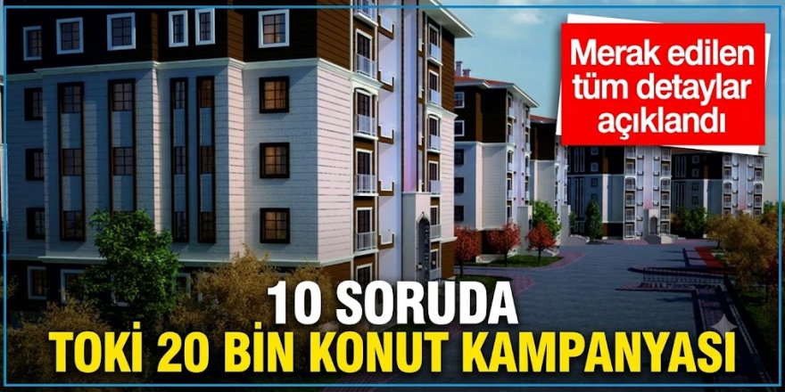 TOKİ’den Kurasız, Gelir Şartsız 20 Bin Konut: İşte 10 Soruda Yeni Kampanya