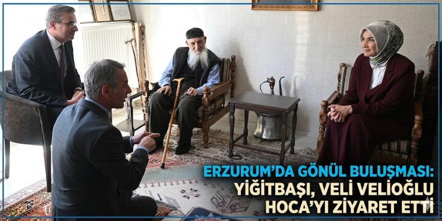 ‎Erzurum'da gönül buluşması: Yiğitbaşı, Veli Velioğlu Hoca'yı ziyaret etti
