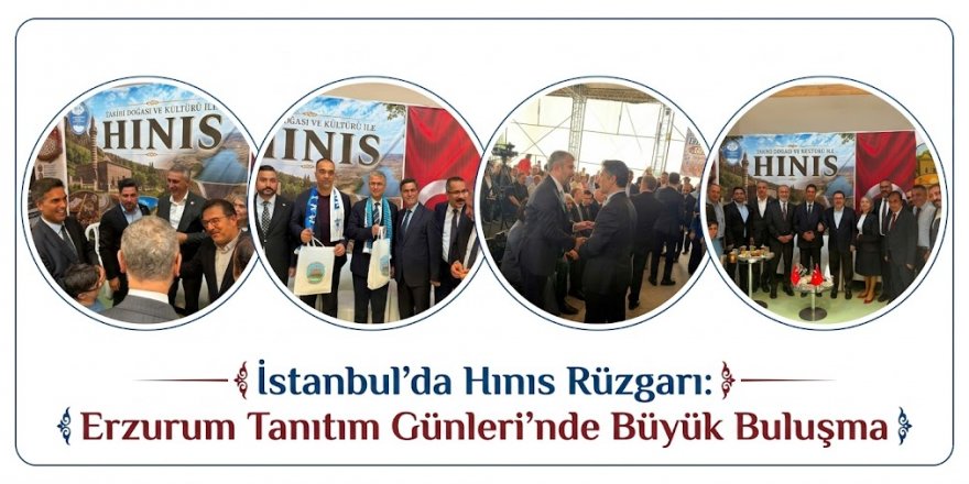 İstanbul'da Hınıs Rüzgarı: Erzurum Tanıtım Günleri'nde Büyük Buluşma