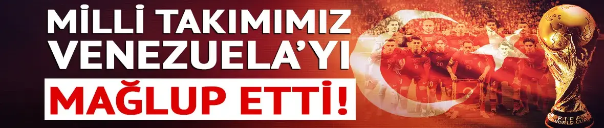 Bizim Çocuklar, Venezuela’yı 2-1’lik skorla mağlup etti!