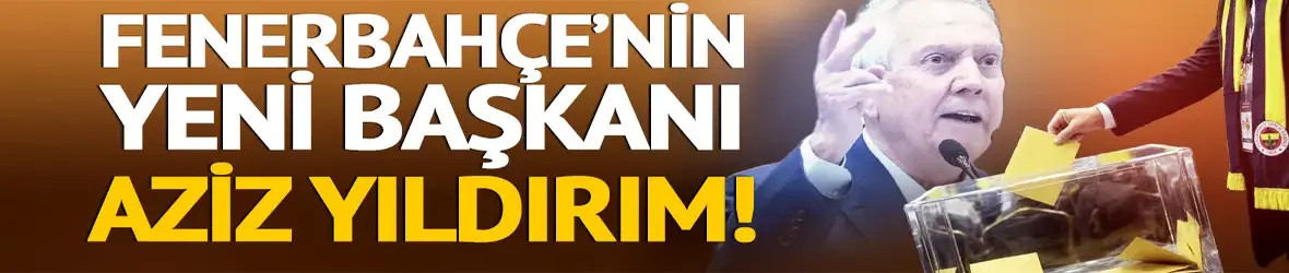 Aziz Yıldırım Fenerbahçe başkanı oldu