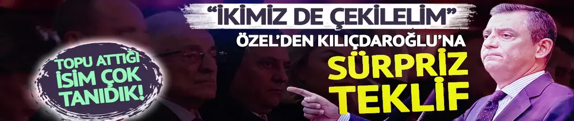 Özel'den Kılıçdaroğlu'na sürpriz teklif: "İkimiz de çekilelim, o yönetsin"
