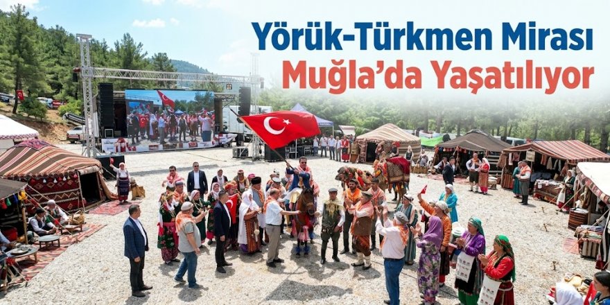 Yörük-Türkmen Mirası Muğla’da Yaşatılıyor