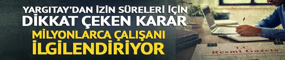 Milyonlarca çalışana müjde! Yıllık izinlerle ilgili önemli karar