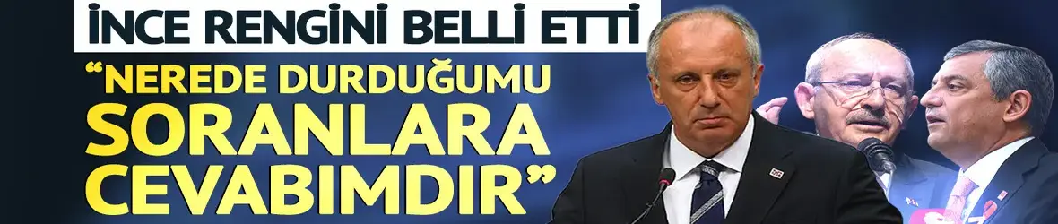 Muharrem İnce rengini belli etti
