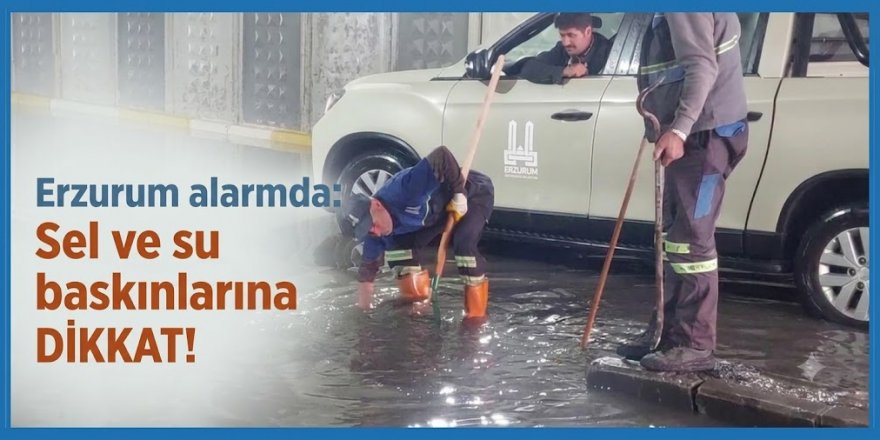Erzurum alarmda: Kuvvetli sağanak etkili olacak