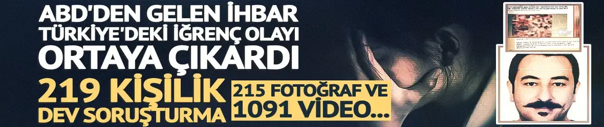 ABD'den gelen ihbar Türkiye'deki istismarı ortaya çıkardı