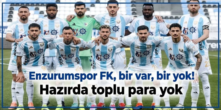 Erzurumspor FK, bir var, bir yok!