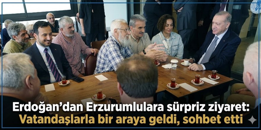 Erdoğan'dan Erzurumlulara sürpriz ziyaret: Vatandaşlarla bir araya geldi, sohbet etti