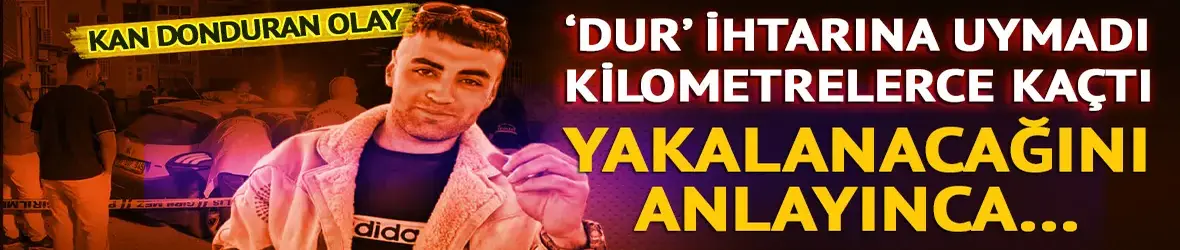 'Dur' ihtarına uymadı kilometrelerce kaçtı!