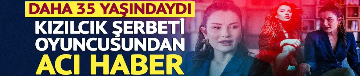 Henüz 35 yaşındaydı! Kızılcık Şerbeti’nin Işıl'ı Ece İrtem hayatını kaybetti