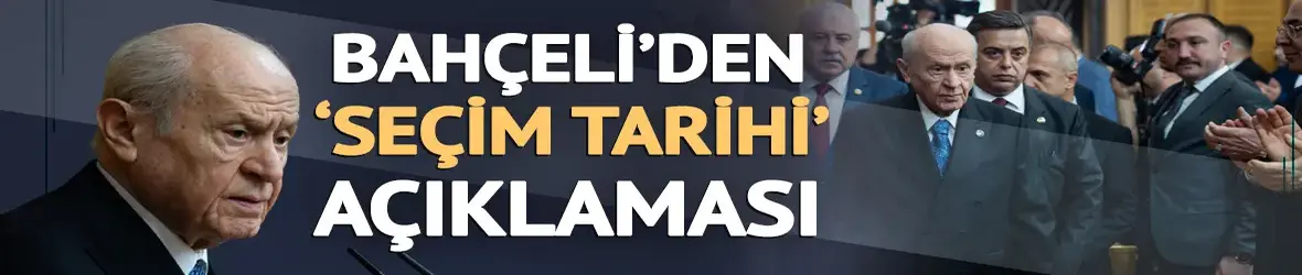 MHP lideri Bahçeli'den 'seçim tarihi' açıklaması
