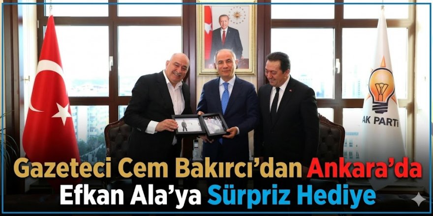Gazeteci Cem Bakırcı'dan Ankara'da Efkan Ala'ya Sürpriz Hediye