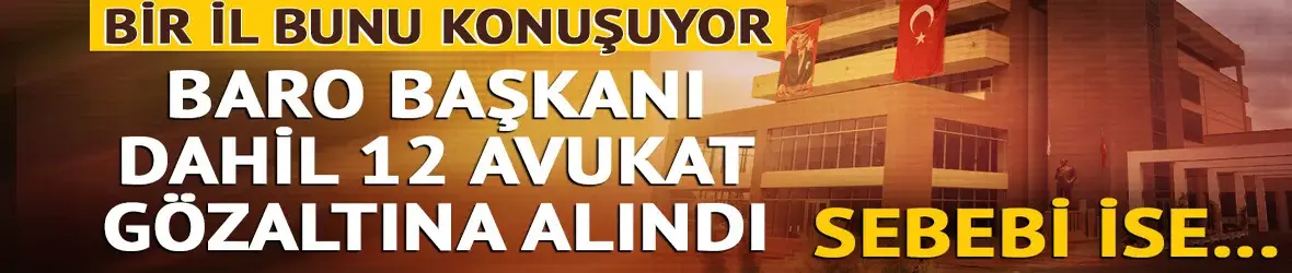 Denizli'de uyuşturucu operasyonu! Baro Başkanı dahil 12 avukata gözaltı