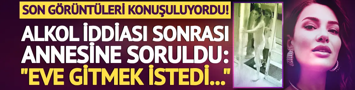 Ece İrtem'in son görüntüleri konuşuluyordu! Alkol iddiasına yanıt