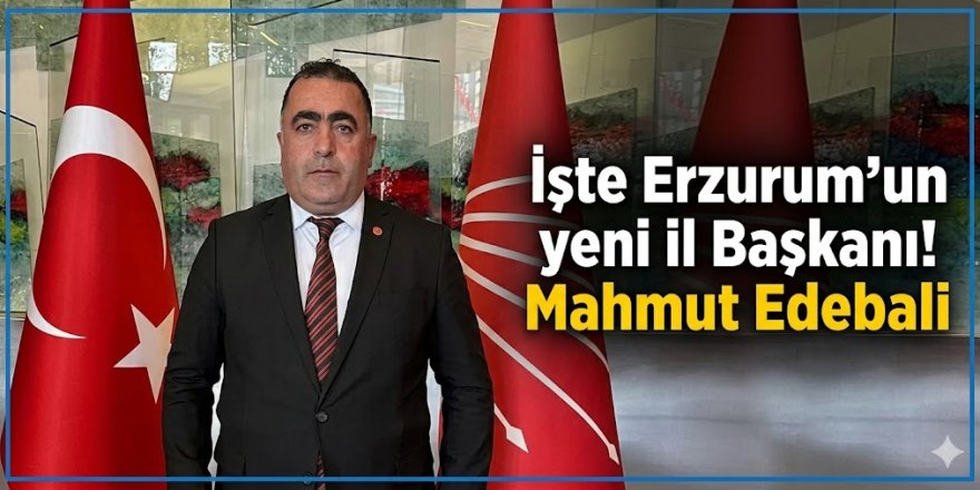 CHP Erzurum İl Başkanı Belli oldu