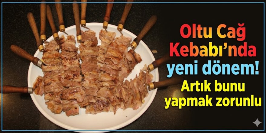 Oltu Cağ Kebabı'nda yeni dönem! Artık bunu yapmak zorunlu