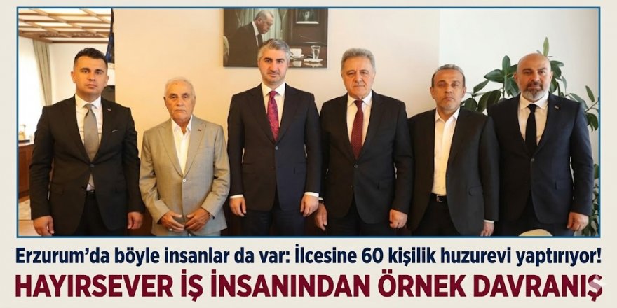 ERZURUM’DA VEFA KÖPRÜSÜ: TORTUM’A 60 KİŞİLİK MODERN HUZUREVİ