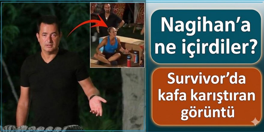 Nagihan'a ne içirdiler? Survivor'da kafa karıştıran görüntü