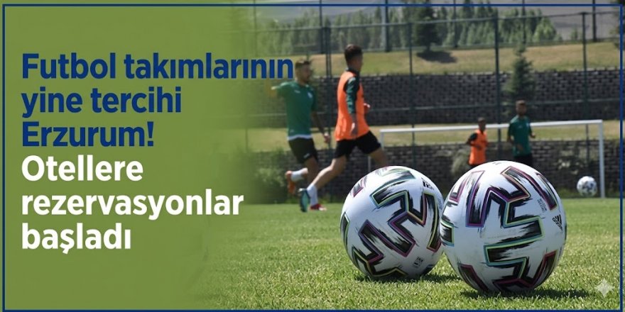 Futbol takımlarının yine tercihi Erzurum! Otellere rezervasyonlar başladı