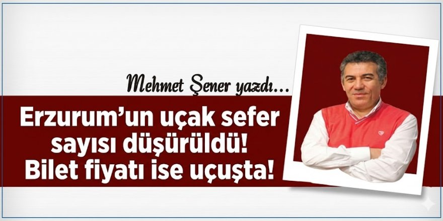 Erzurum’un uçak sefer sayısı düşürüldü! Bilet fiyatı ise uçuşta!