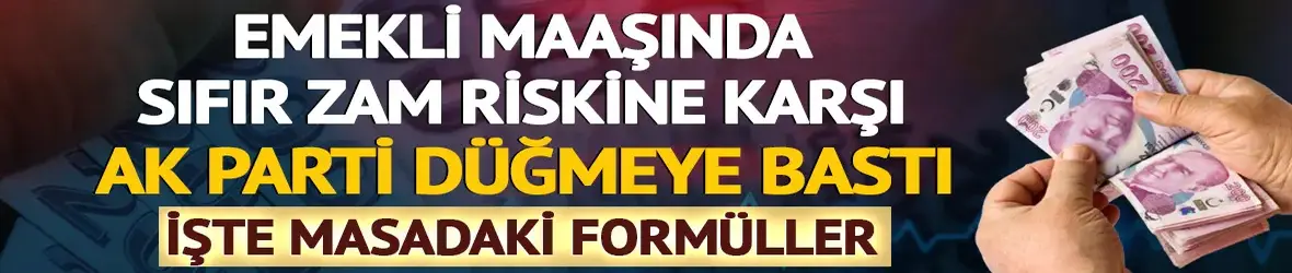 Emekli maaşında sıfır zam riskine karşı AK Parti düğmeye bastı