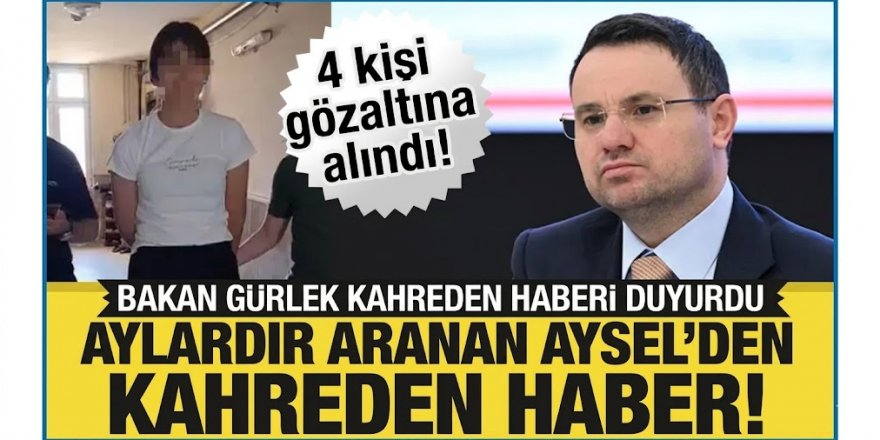 Bakan Gürlek: Kayıp Aysel Yıldırım'dan acı haber aldık